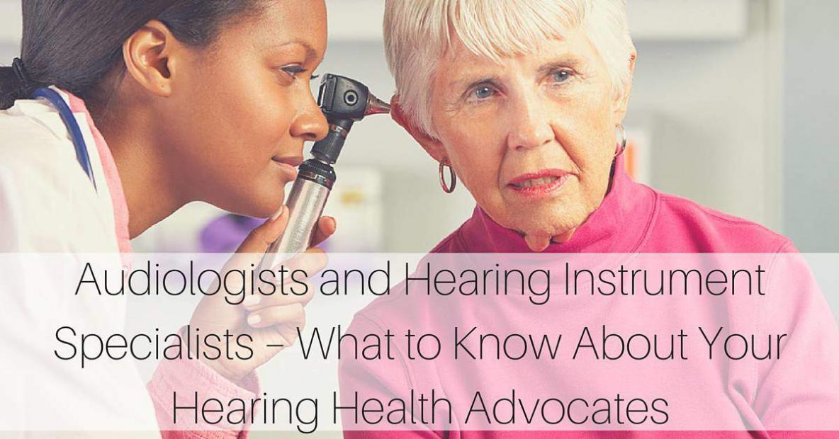 Audiologists and Hearing Instrument Specialists – What to Know About Your Hearing Health Advocates