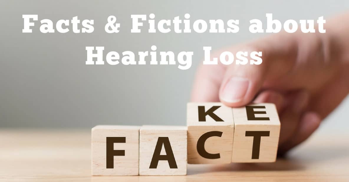 Facts & Fictions about Hearing Loss